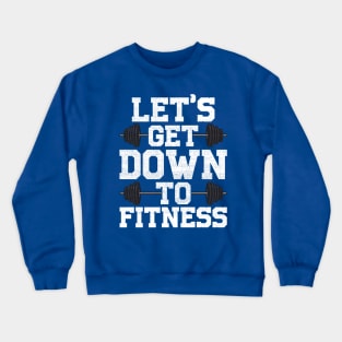 Let's Get Down To Fitness Work Out Gym Exercise Gift Crewneck Sweatshirt